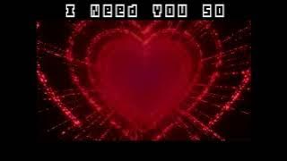 I need You So
